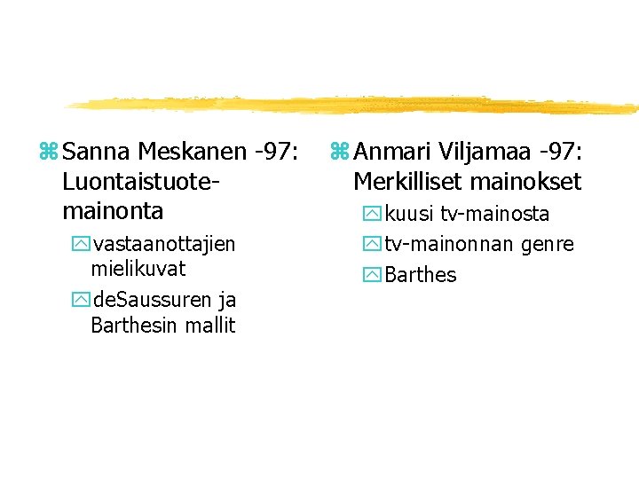 z Sanna Meskanen -97: Luontaistuotemainonta yvastaanottajien mielikuvat yde. Saussuren ja Barthesin mallit z Anmari