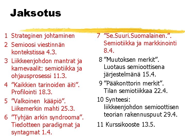 Jaksotus 1 Strateginen johtaminen 2 Semioosi viestinnän kontekstissa 4. 3. 3 Liikkeenjohdon mantrat ja Jaksotus 1 Strateginen johtaminen 2 Semioosi viestinnän kontekstissa 4. 3. 3 Liikkeenjohdon mantrat ja