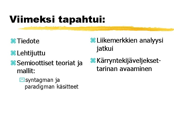 Viimeksi tapahtui: z Tiedote z Lehtijuttu z Semioottiset teoriat ja mallit: ysyntagman ja paradigman