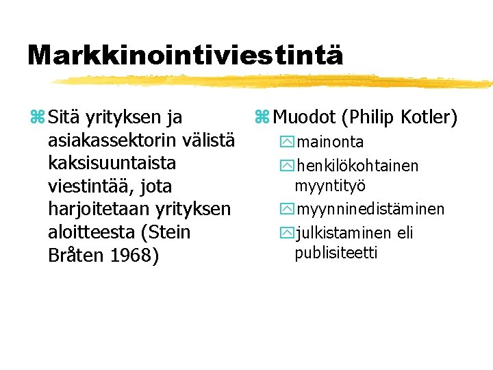 Markkinointiviestintä z Sitä yrityksen ja z Muodot (Philip Kotler) asiakassektorin välistä ymainonta kaksisuuntaista yhenkilökohtainen