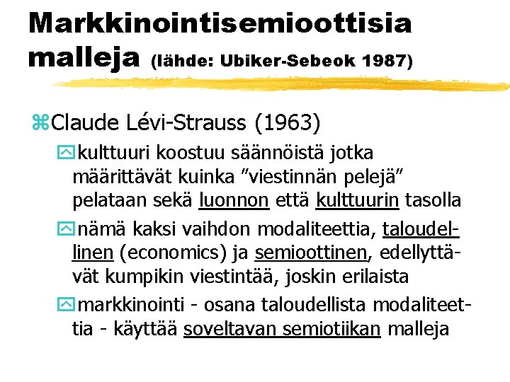 Markkinointisemioottisia malleja (lähde: Ubiker-Sebeok 1987) z. Claude Lévi-Strauss (1963) ykulttuuri koostuu säännöistä jotka määrittävät