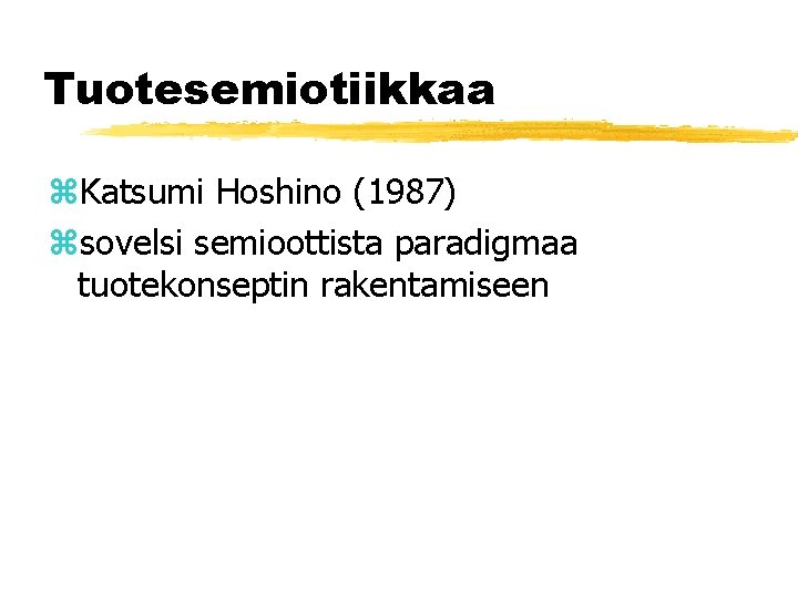 Tuotesemiotiikkaa z. Katsumi Hoshino (1987) zsovelsi semioottista paradigmaa tuotekonseptin rakentamiseen 