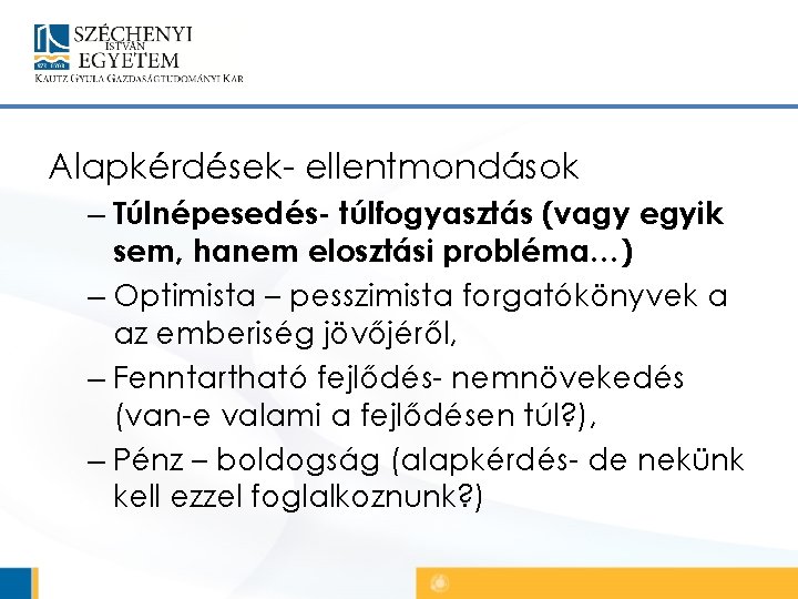 Alapkérdések- ellentmondások – Túlnépesedés- túlfogyasztás (vagy egyik sem, hanem elosztási probléma…) – Optimista –