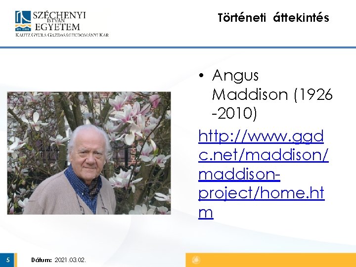 Történeti áttekintés • Angus Maddison (1926 -2010) http: //www. ggd c. net/maddison/ maddisonproject/home. ht