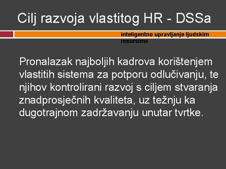 Cilj razvoja vlastitog HR - DSSa inteligentno upravljanje ljudskim resursima o Pronalazak najboljih kadrova