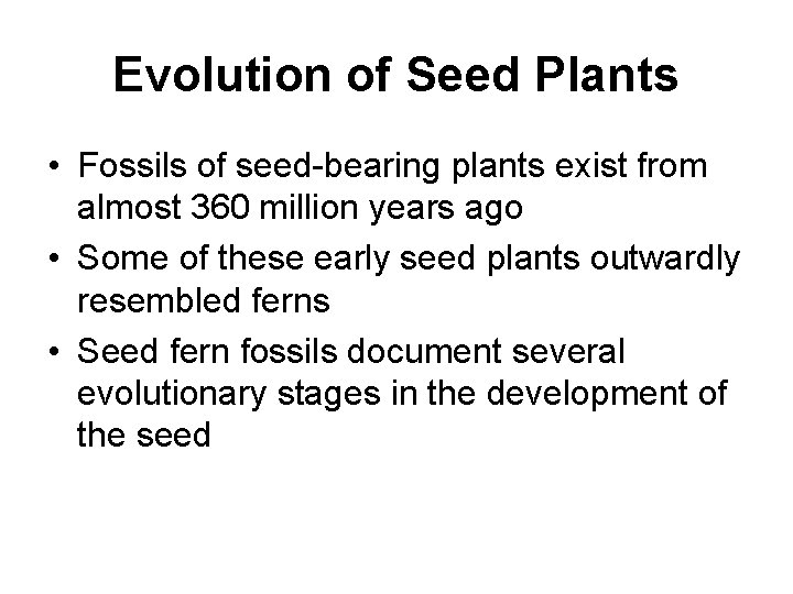 Evolution of Seed Plants • Fossils of seed-bearing plants exist from almost 360 million