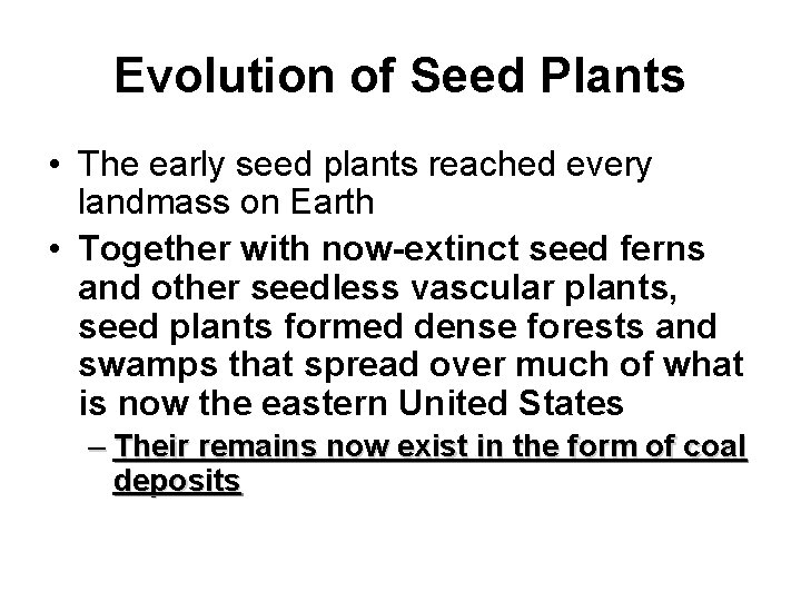 Evolution of Seed Plants • The early seed plants reached every landmass on Earth