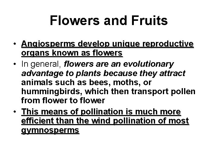 Flowers and Fruits • Angiosperms develop unique reproductive organs known as flowers • In