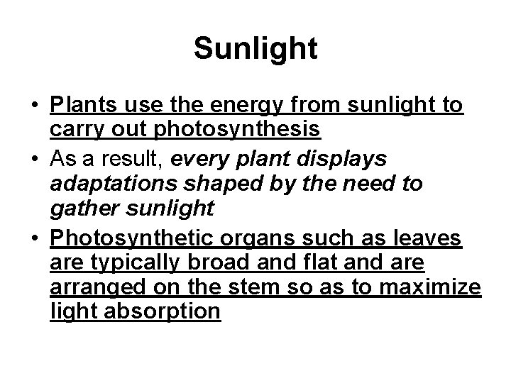 Sunlight • Plants use the energy from sunlight to carry out photosynthesis • As