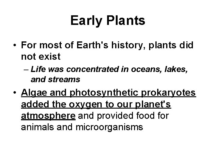 Early Plants • For most of Earth's history, plants did not exist – Life