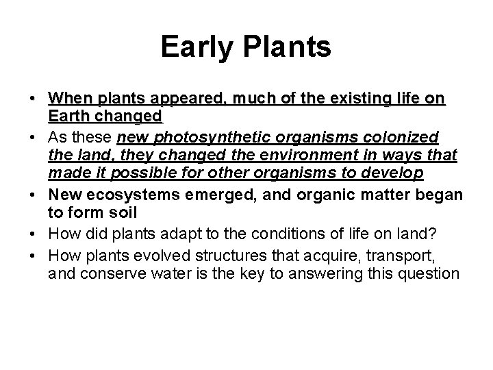 Early Plants • When plants appeared, much of the existing life on Earth changed