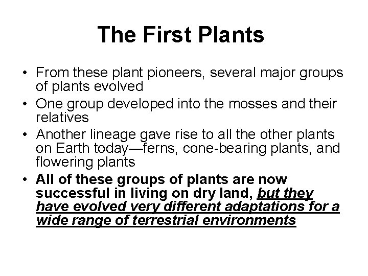 The First Plants • From these plant pioneers, several major groups of plants evolved