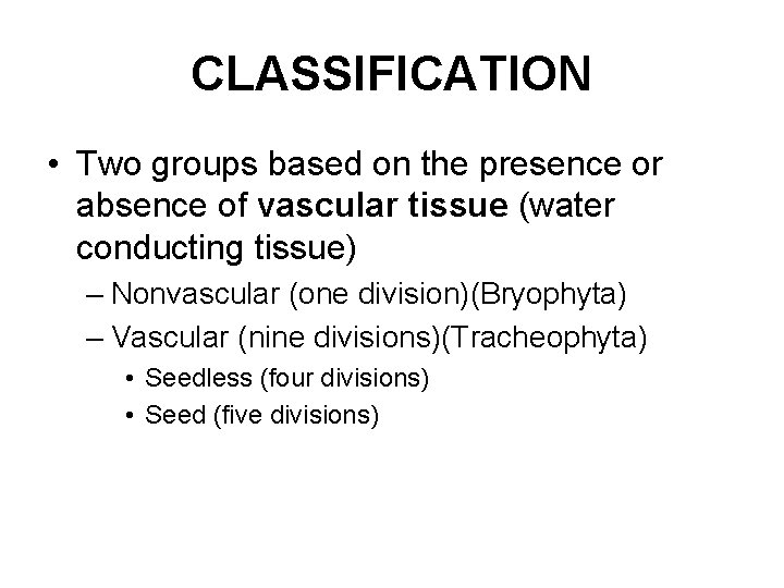 CLASSIFICATION • Two groups based on the presence or absence of vascular tissue (water