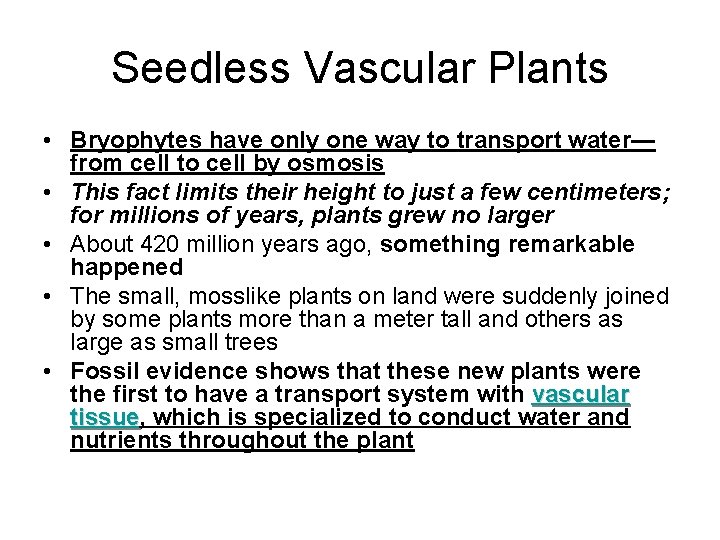 Seedless Vascular Plants • Bryophytes have only one way to transport water— from cell