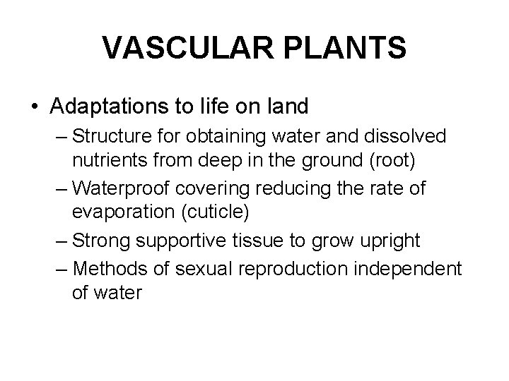 VASCULAR PLANTS • Adaptations to life on land – Structure for obtaining water and