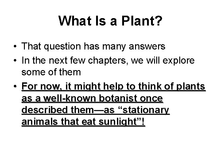 What Is a Plant? • That question has many answers • In the next