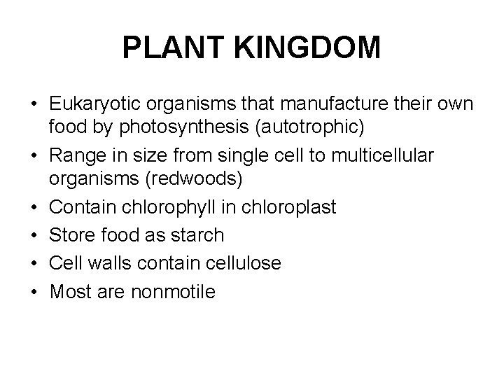 PLANT KINGDOM • Eukaryotic organisms that manufacture their own food by photosynthesis (autotrophic) •