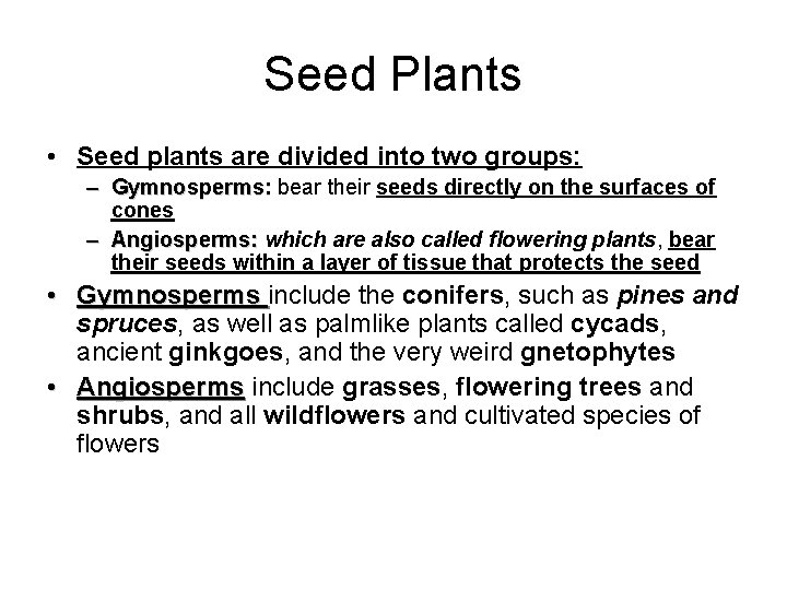 Seed Plants • Seed plants are divided into two groups: – Gymnosperms: bear their