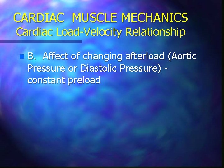 CARDIAC MUSCLE MECHANICS Cardiac Load-Velocity Relationship n B. Affect of changing afterload (Aortic Pressure