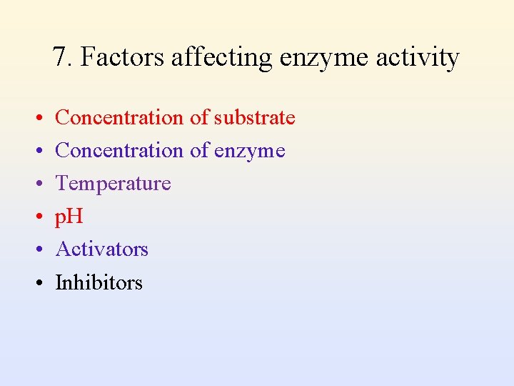 7. Factors affecting enzyme activity • • • Concentration of substrate Concentration of enzyme