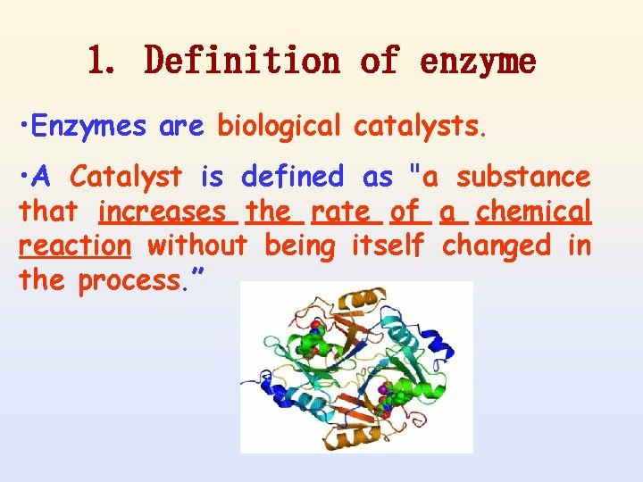 1. Definition of enzyme • Enzymes are biological catalysts. • A Catalyst is defined