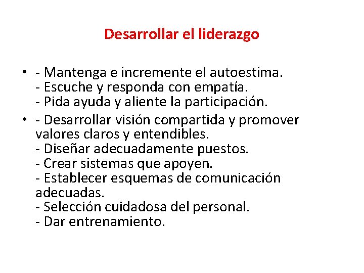 Desarrollar el liderazgo • - Mantenga e incremente el autoestima. - Escuche y responda