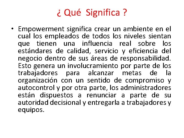 ¿ Qué Significa ? • Empowerment significa crear un ambiente en el cual los