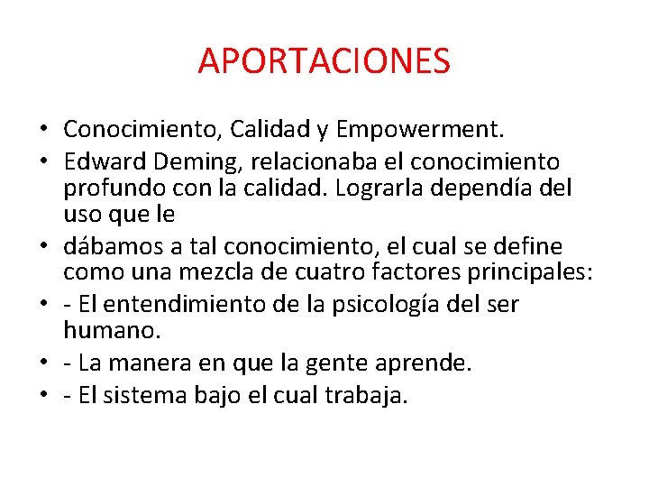 APORTACIONES • Conocimiento, Calidad y Empowerment. • Edward Deming, relacionaba el conocimiento profundo con