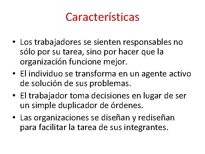 Características • Los trabajadores se sienten responsables no sólo por su tarea, sino por