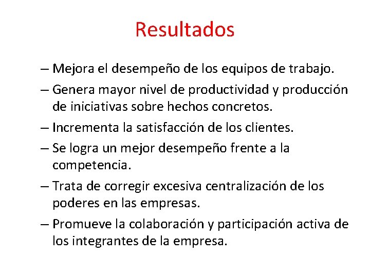 Resultados – Mejora el desempeño de los equipos de trabajo. – Genera mayor nivel