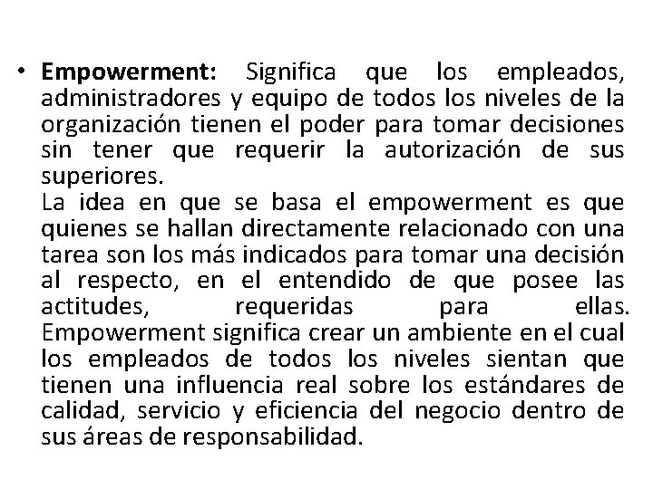  • Empowerment: Significa que los empleados, administradores y equipo de todos los niveles