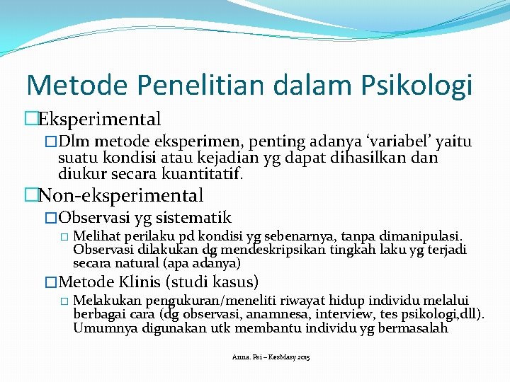 Metode Penelitian dalam Psikologi �Eksperimental �Dlm metode eksperimen, penting adanya ‘variabel’ yaitu suatu kondisi