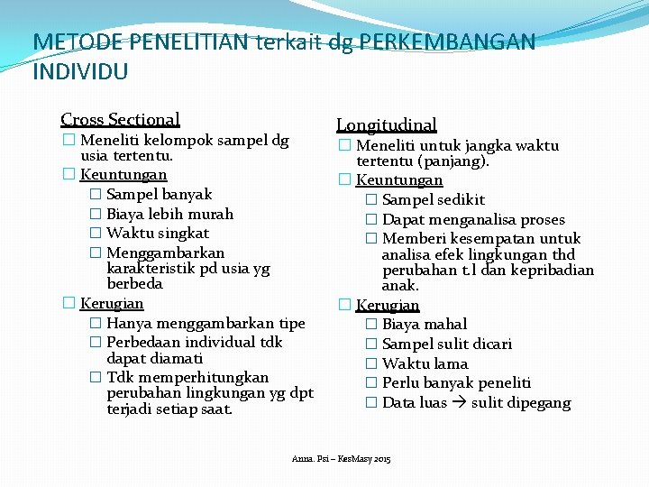 METODE PENELITIAN terkait dg PERKEMBANGAN INDIVIDU Cross Sectional � Meneliti kelompok sampel dg usia
