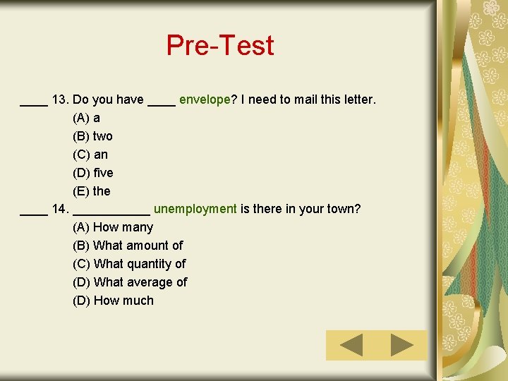 Pre-Test ____ 13. Do you have ____ envelope? I need to mail this letter.