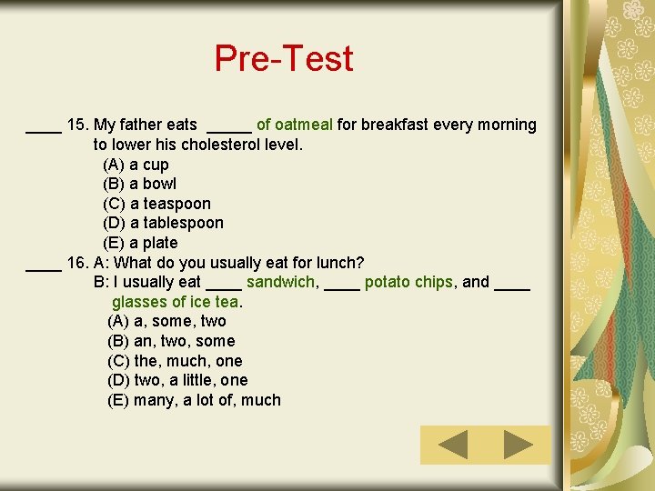 Pre-Test ____ 15. My father eats _____ of oatmeal for breakfast every morning to