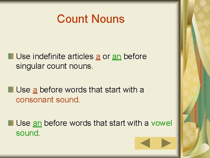 Count Nouns Use indefinite articles a or an before singular count nouns. Use a