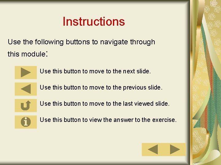 Instructions Use the following buttons to navigate through this module: Use this button to