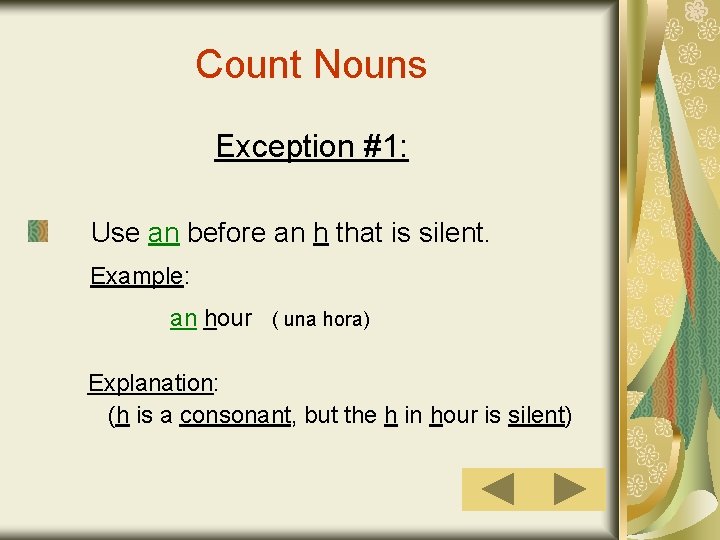 Count Nouns Exception #1: Use an before an h that is silent. Example: an