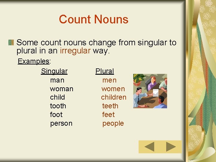 Count Nouns Some count nouns change from singular to plural in an irregular way.
