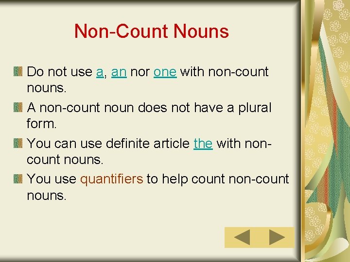 Non-Count Nouns Do not use a, an nor one with non-count nouns. A non-count