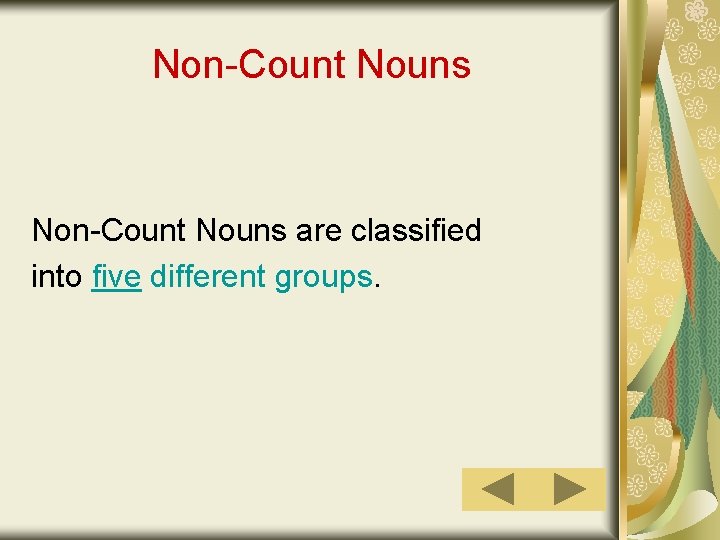 Non-Count Nouns are classified into five different groups. 