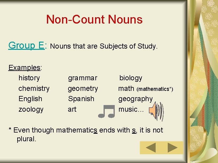 Non-Count Nouns Group E: Nouns that are Subjects of Study. Examples: history chemistry English