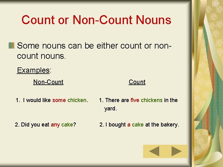 Count or Non-Count Nouns Some nouns can be either count or noncount nouns. Examples: