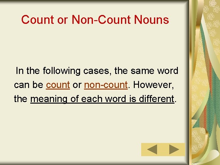 Count or Non-Count Nouns In the following cases, the same word can be count