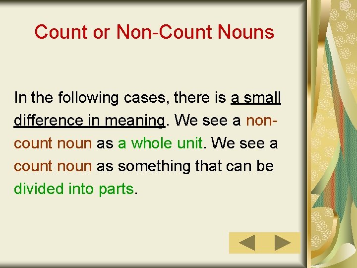Count or Non-Count Nouns In the following cases, there is a small difference in