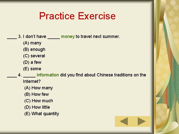 Practice Exercise ____ 3. I don’t have _____ money to travel next summer. (A)