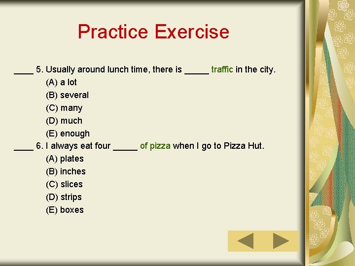 Practice Exercise ____ 5. Usually around lunch time, there is _____ traffic in the