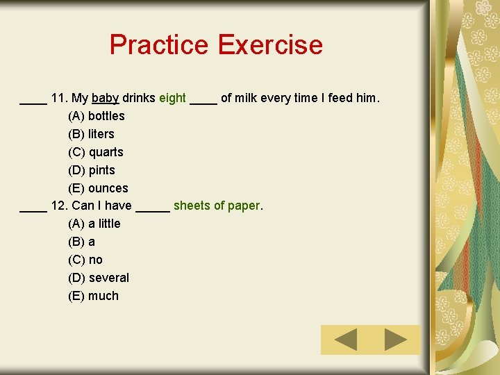 Practice Exercise ____ 11. My baby drinks eight ____ of milk every time I