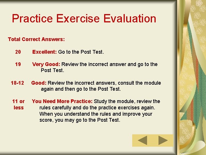 Practice Exercise Evaluation Total Correct Answers: 20 Excellent: Go to the Post Test. 19
