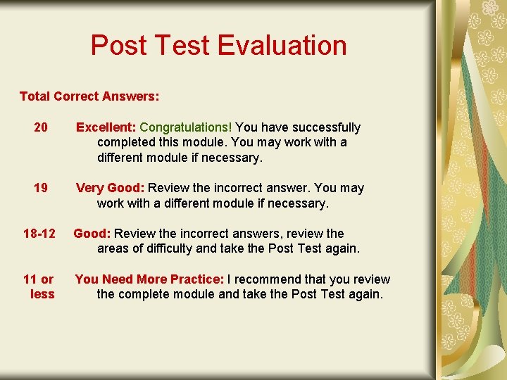 Post Test Evaluation Total Correct Answers: 20 Excellent: Congratulations! You have successfully completed this